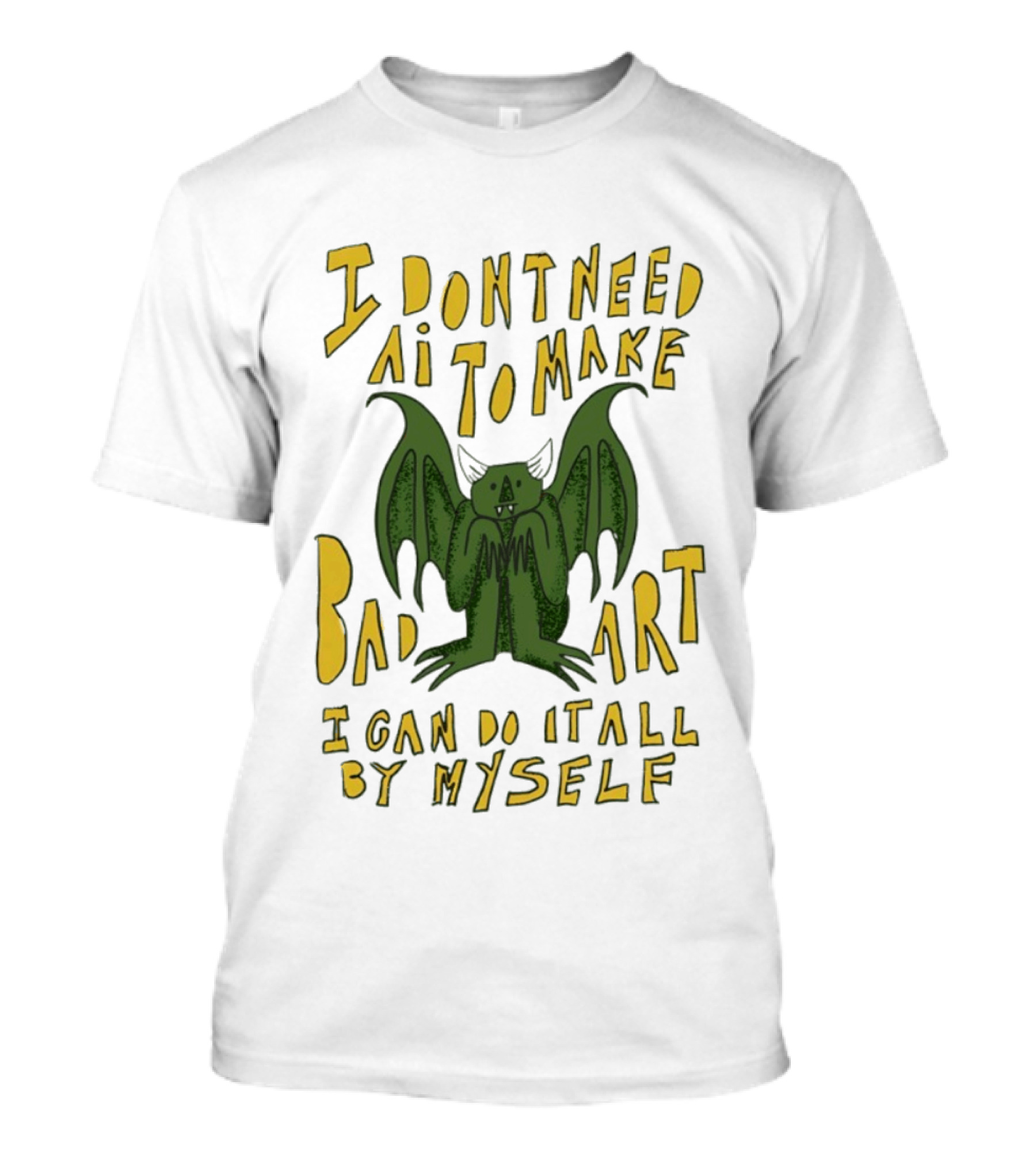 I Don't Need AI To Make Bad Art I Can Do It All By Myself Bat T-Shirt