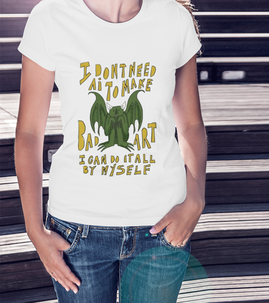 I Don't Need AI To Make Bad Art I Can Do It All By Myself Bat T-Shirt