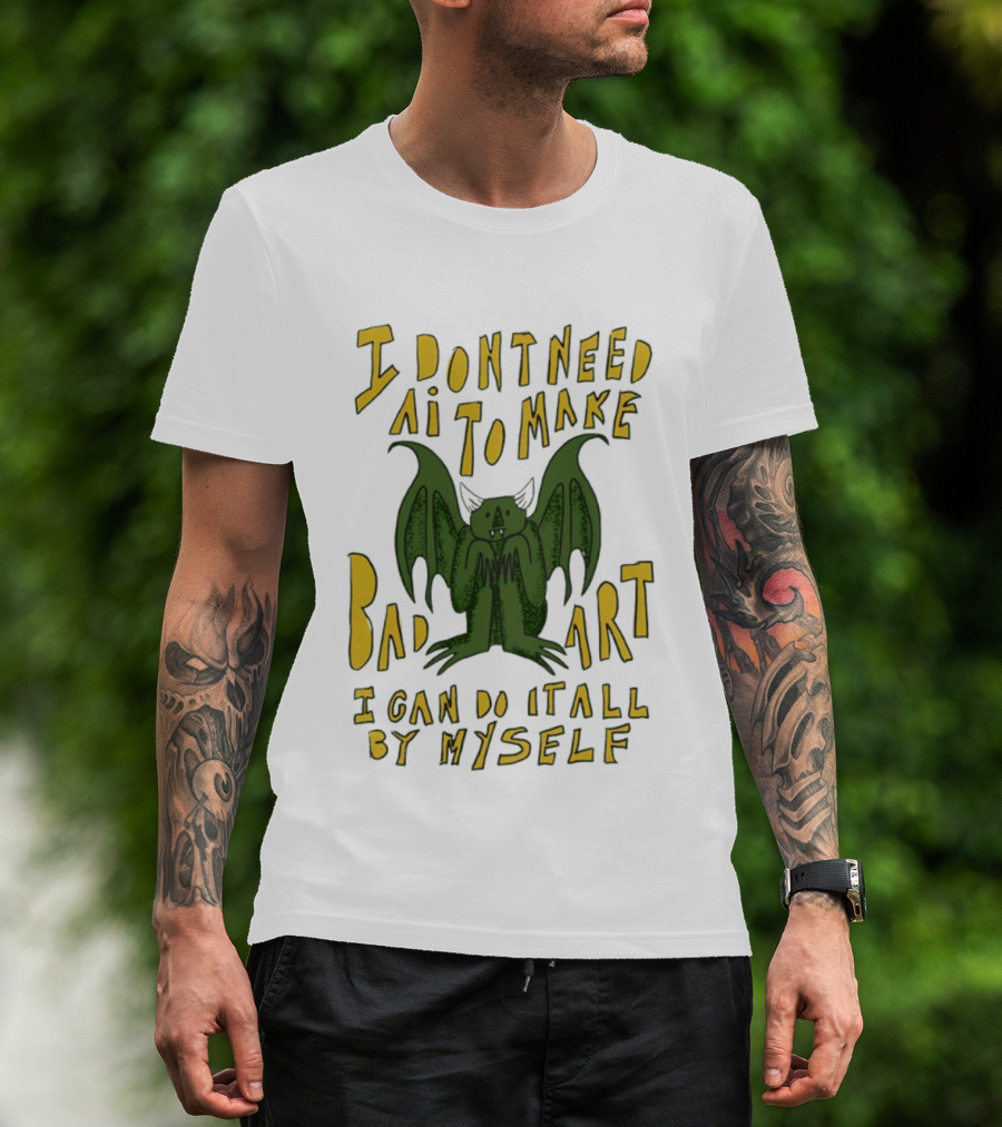I Don't Need AI To Make Bad Art I Can Do It All By Myself Bat T-Shirt