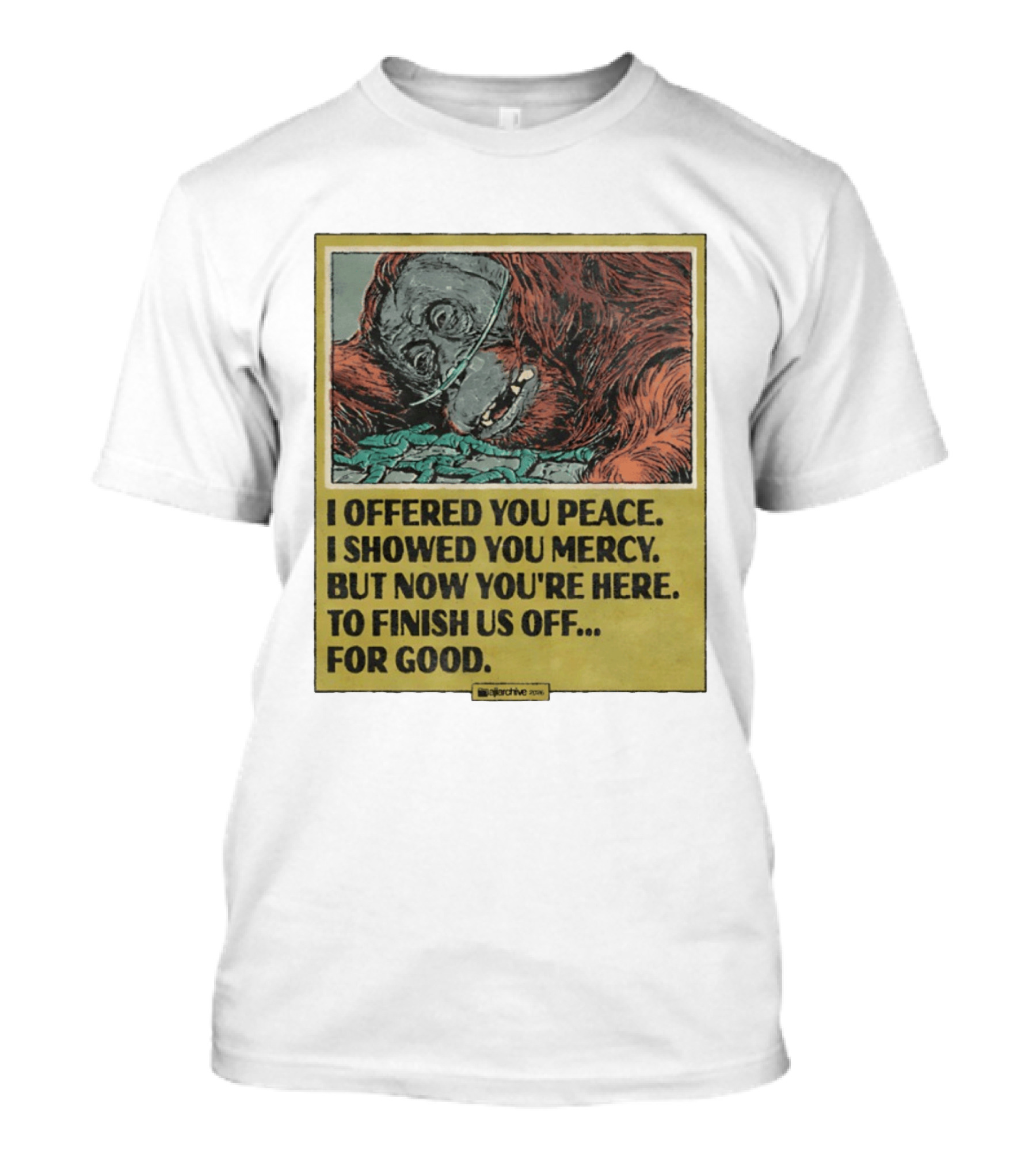 I Offered You Peace I Showed You Mercy But Now You're Here To Finish Us Off For Good T-Shirt