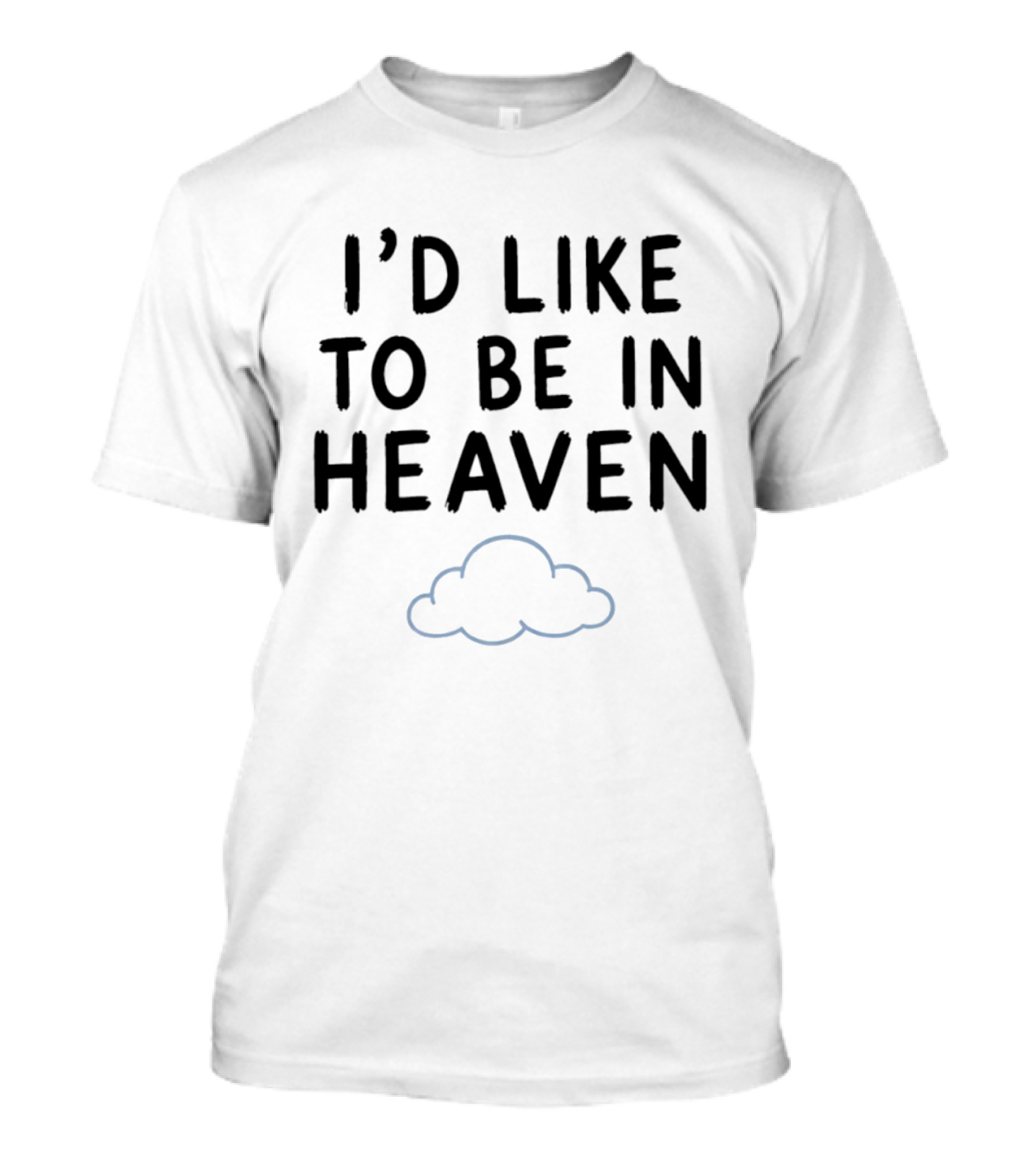 I'd Like To Be In Heaven Clouds T-Shirt