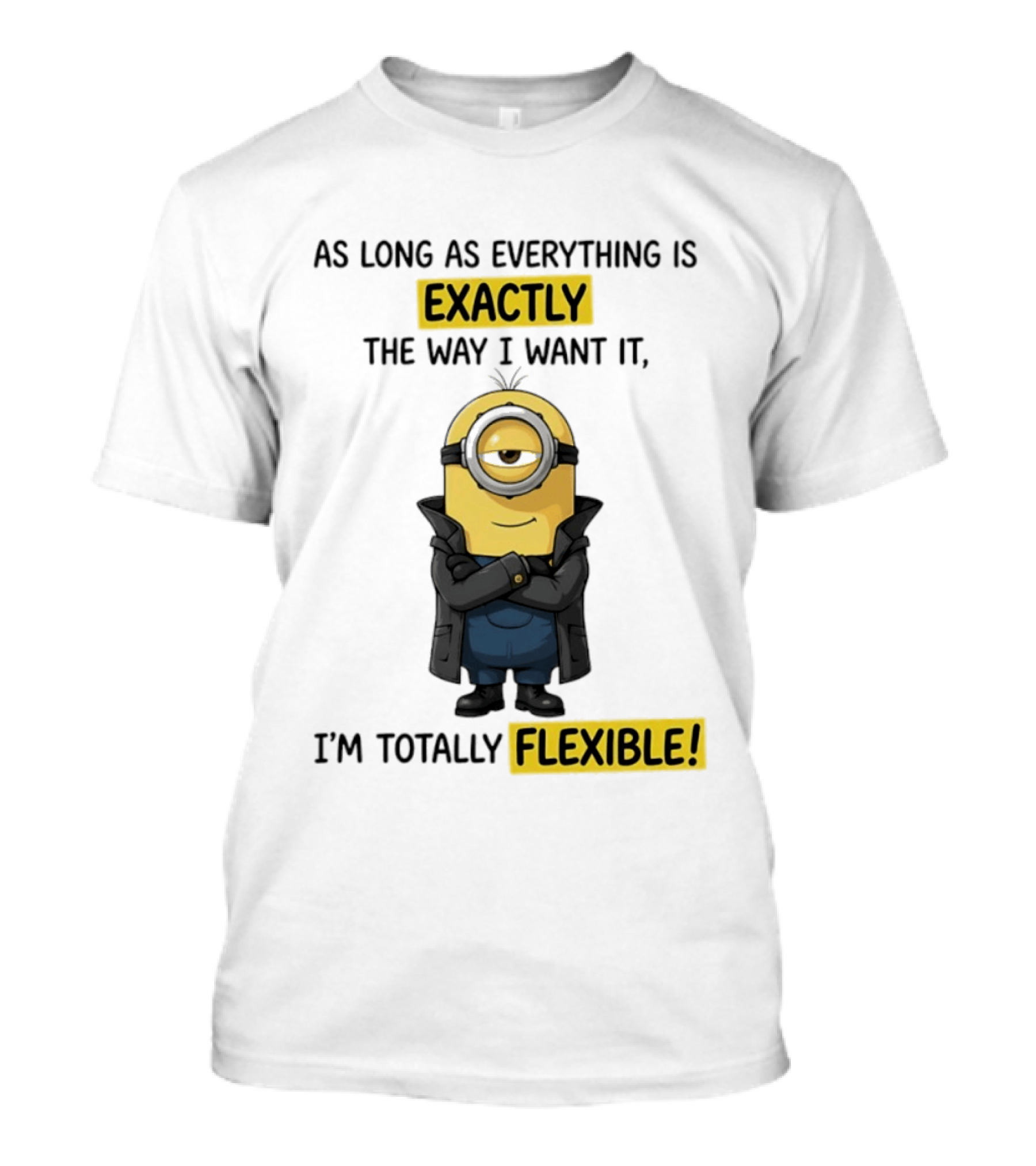 Minion Exactly The Way I Want It I'm Totally Flexible T-Shirt
