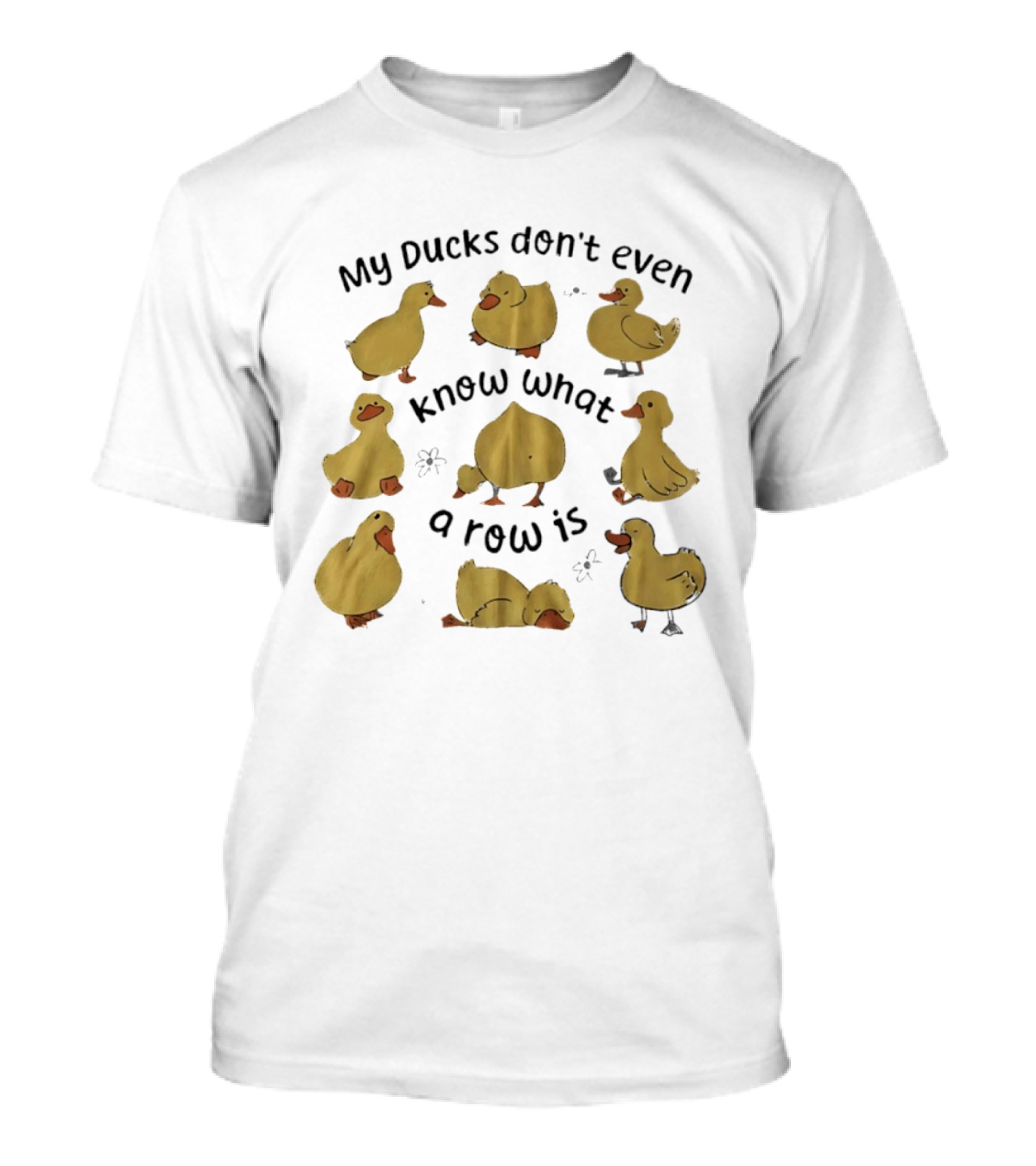 My Ducks Don't Even Know What A Row Is Cute Duck T-Shirt