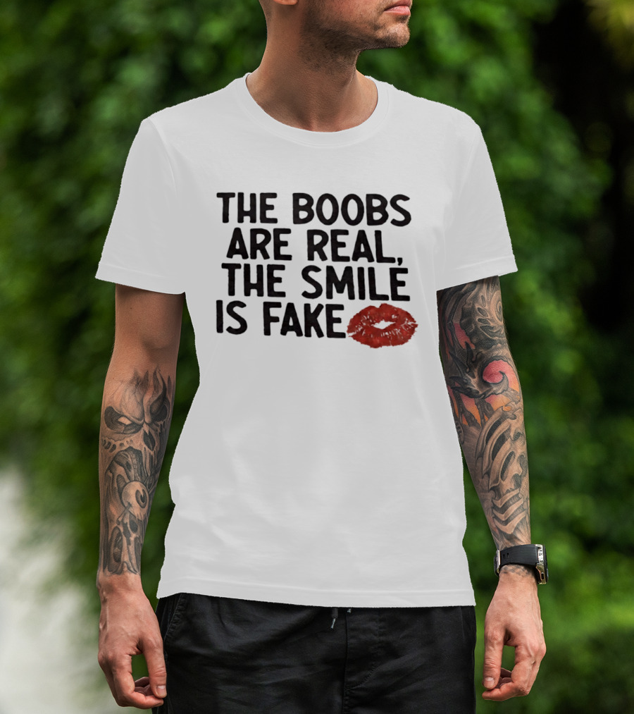 The Boobs Are Real The Smile Is Fake Red Lips T-Shirt