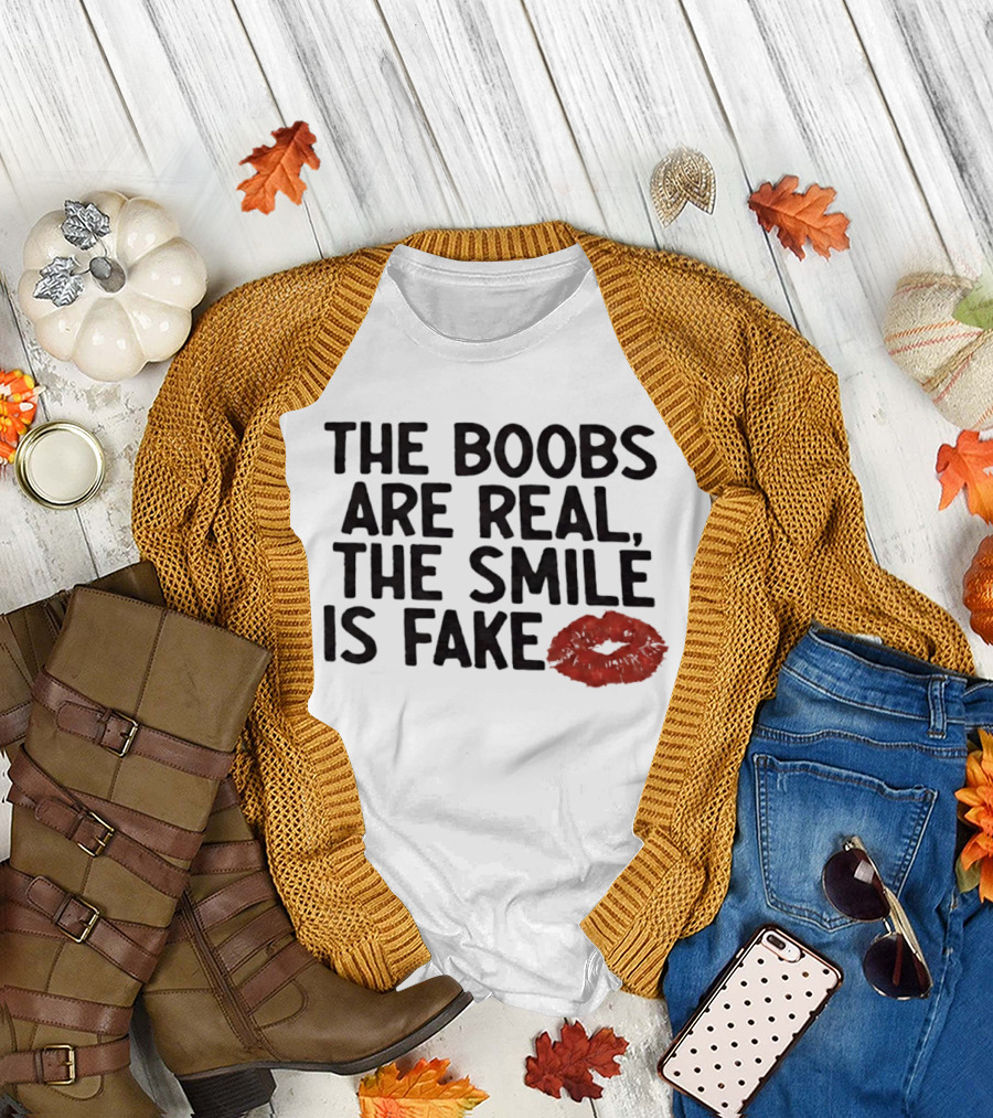 The Boobs Are Real The Smile Is Fake Red Lips T-Shirt