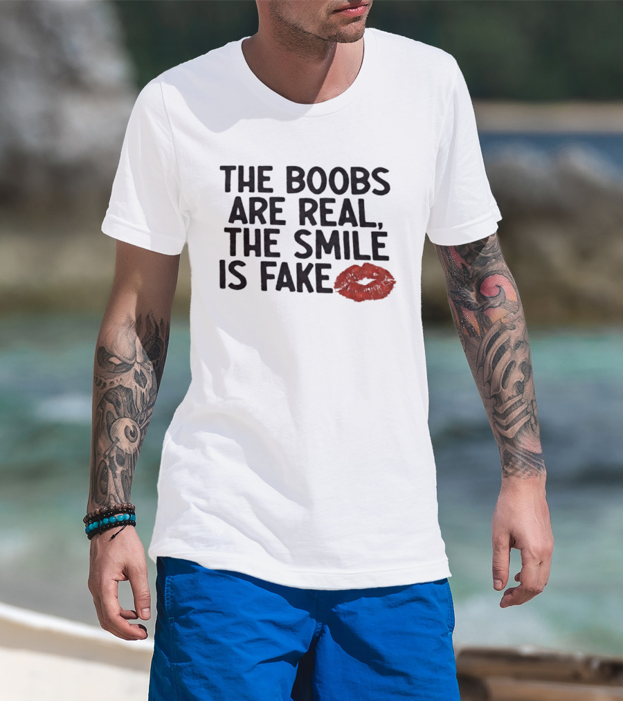 The Boobs Are Real The Smile Is Fake Red Lips T-Shirt