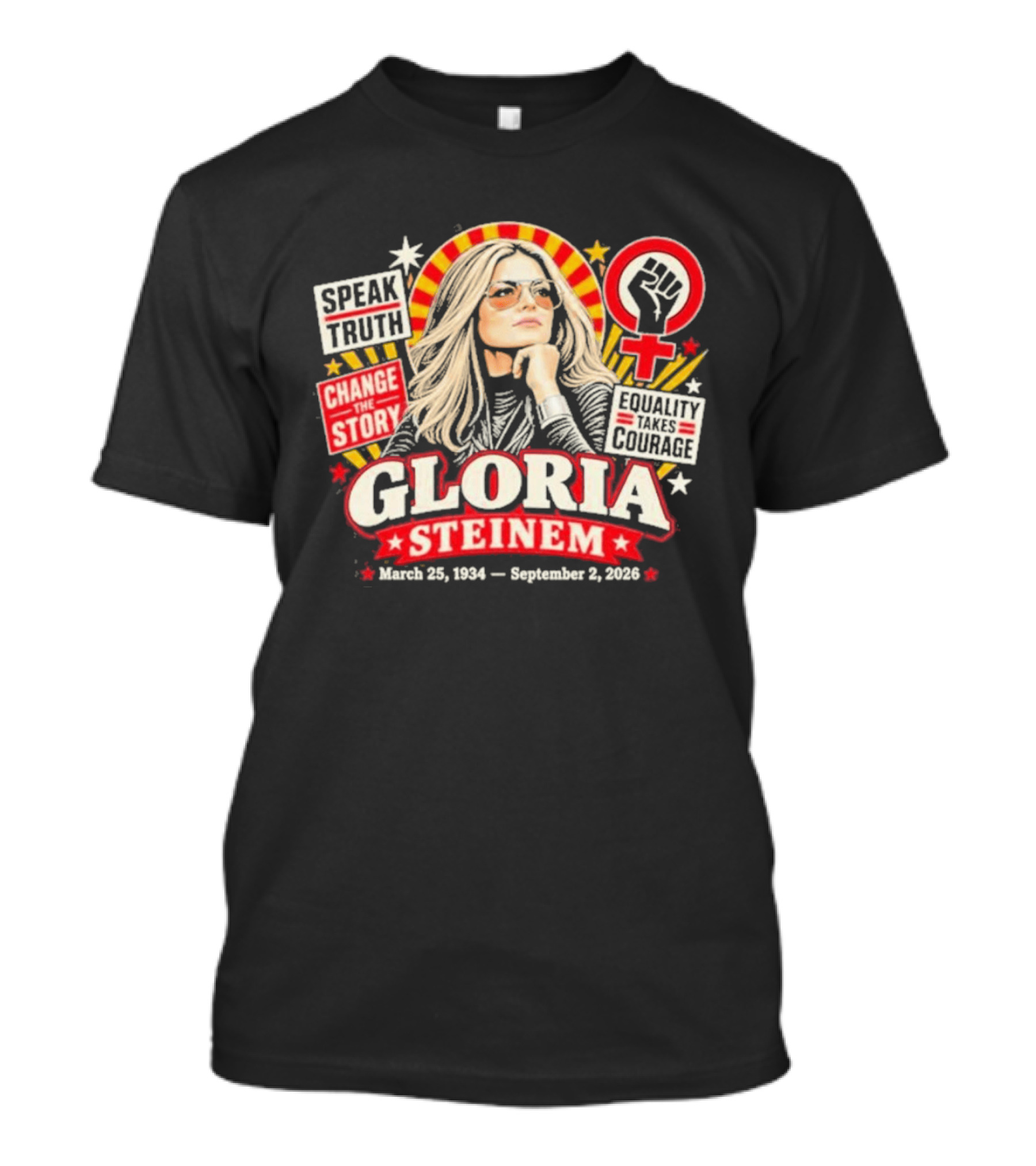 Gloria Steinem Speak Truth Change The Story Equality And Courage March 25 1934 September 2 2026 T-Shirt