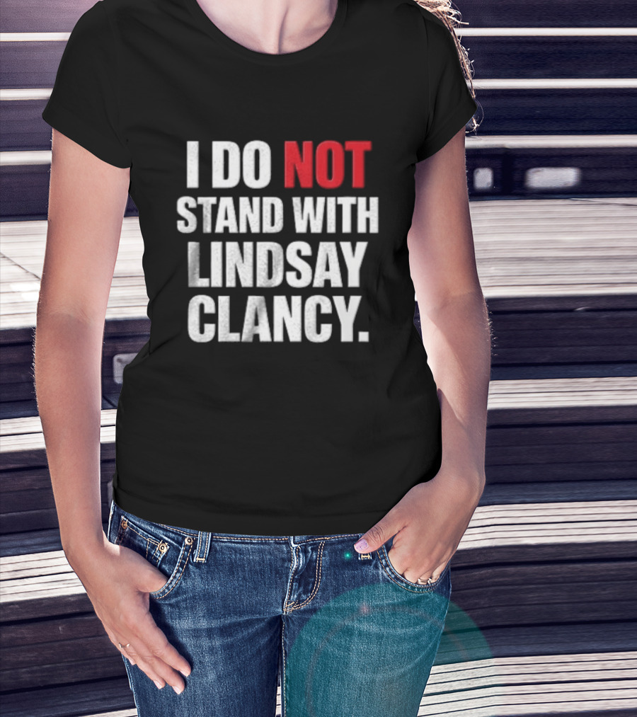 I Do Not Stand With Lindsay Clancy T-Shirt