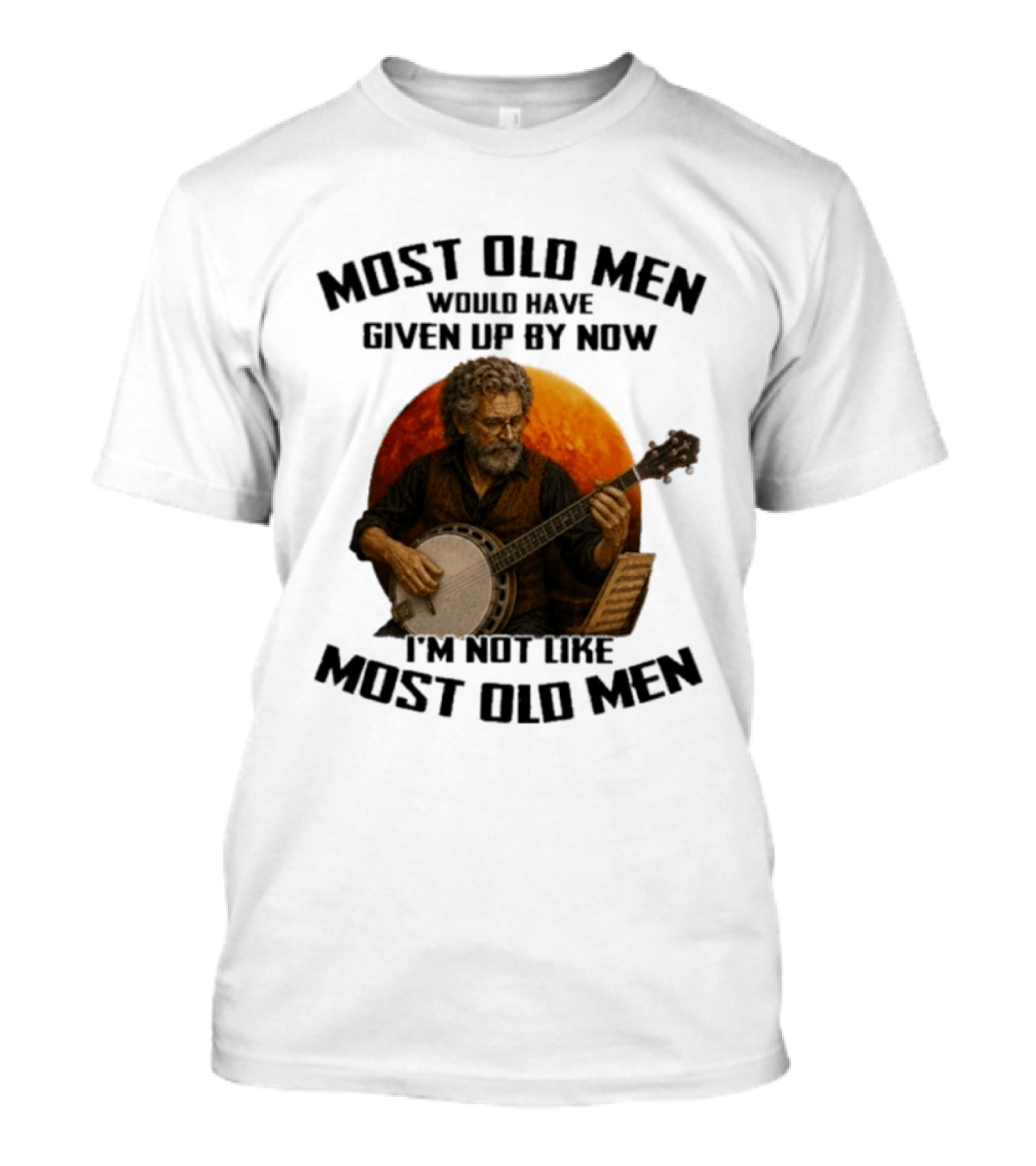 Most Old Men Would Have Given Up Banjo I'm Not Like Most Old Men T-Shirt