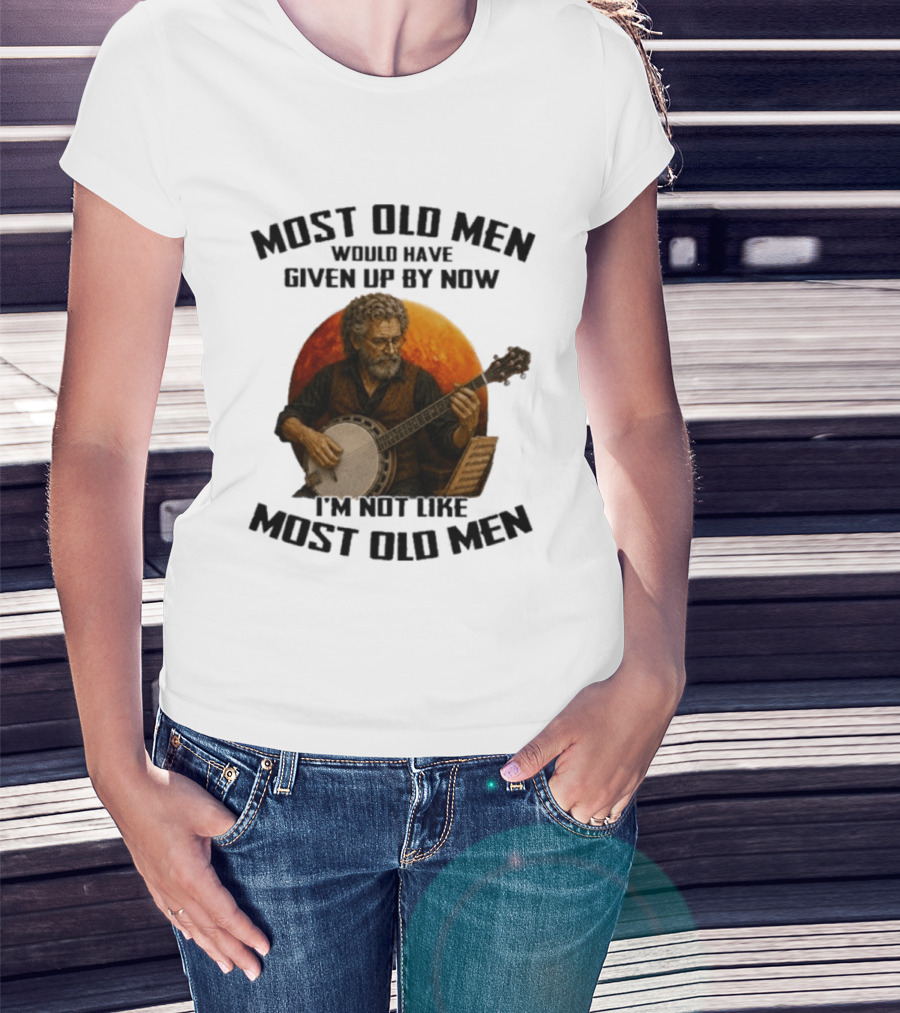 Most Old Men Would Have Given Up Banjo I'm Not Like Most Old Men T-Shirt