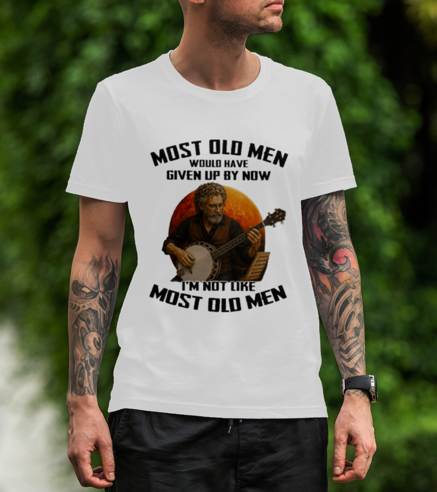 Most Old Men Would Have Given Up Banjo I'm Not Like Most Old Men T-Shirt