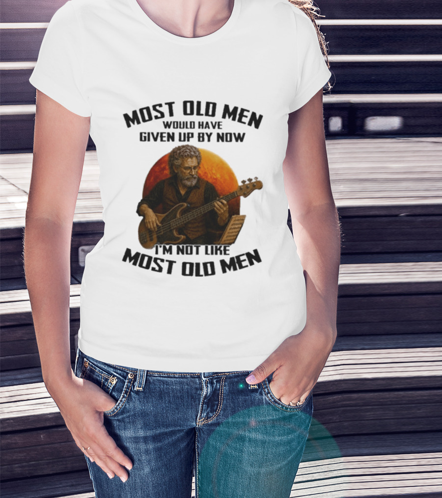 Most Old Men Would Have Given Up By Now I'm Not Like Most Old Men Bass Guitar Player T-Shirt