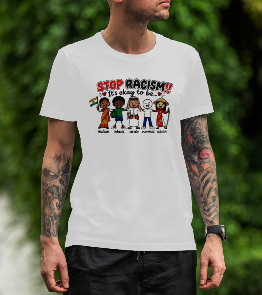 Stop Racism It's Okay To Be Indian Black Arab Normal Asian T-Shirt