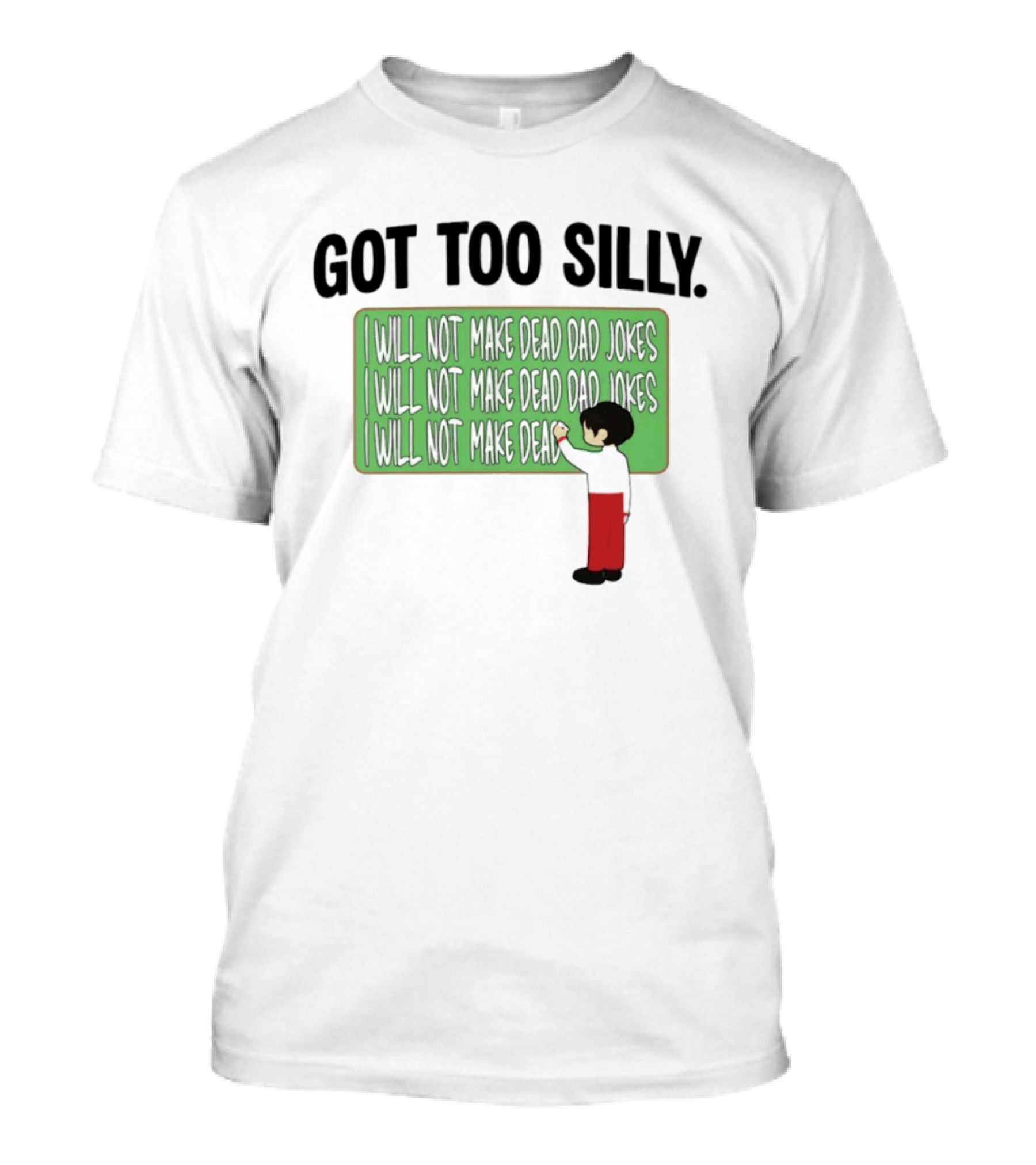 Got Too Silly I Will Not Make Dead Dad Jokes Chalkboard Humor T-Shirt