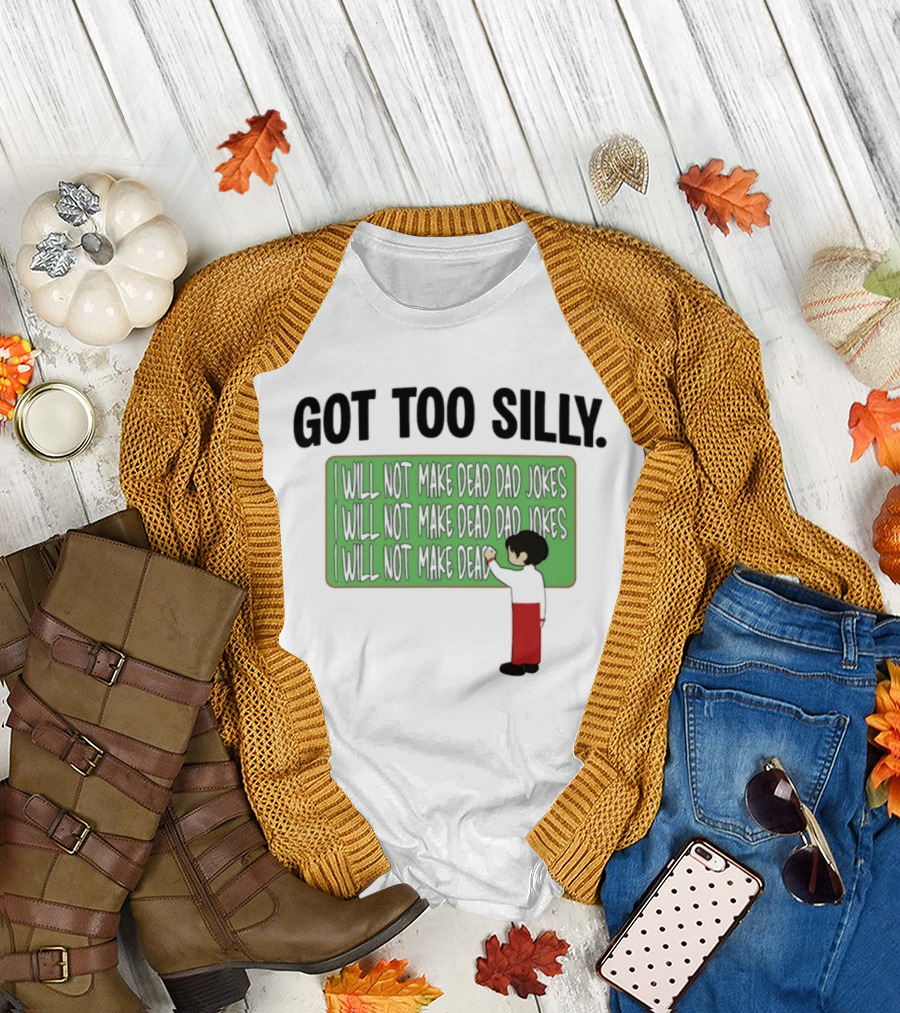 Got Too Silly I Will Not Make Dead Dad Jokes Chalkboard Humor T-Shirt