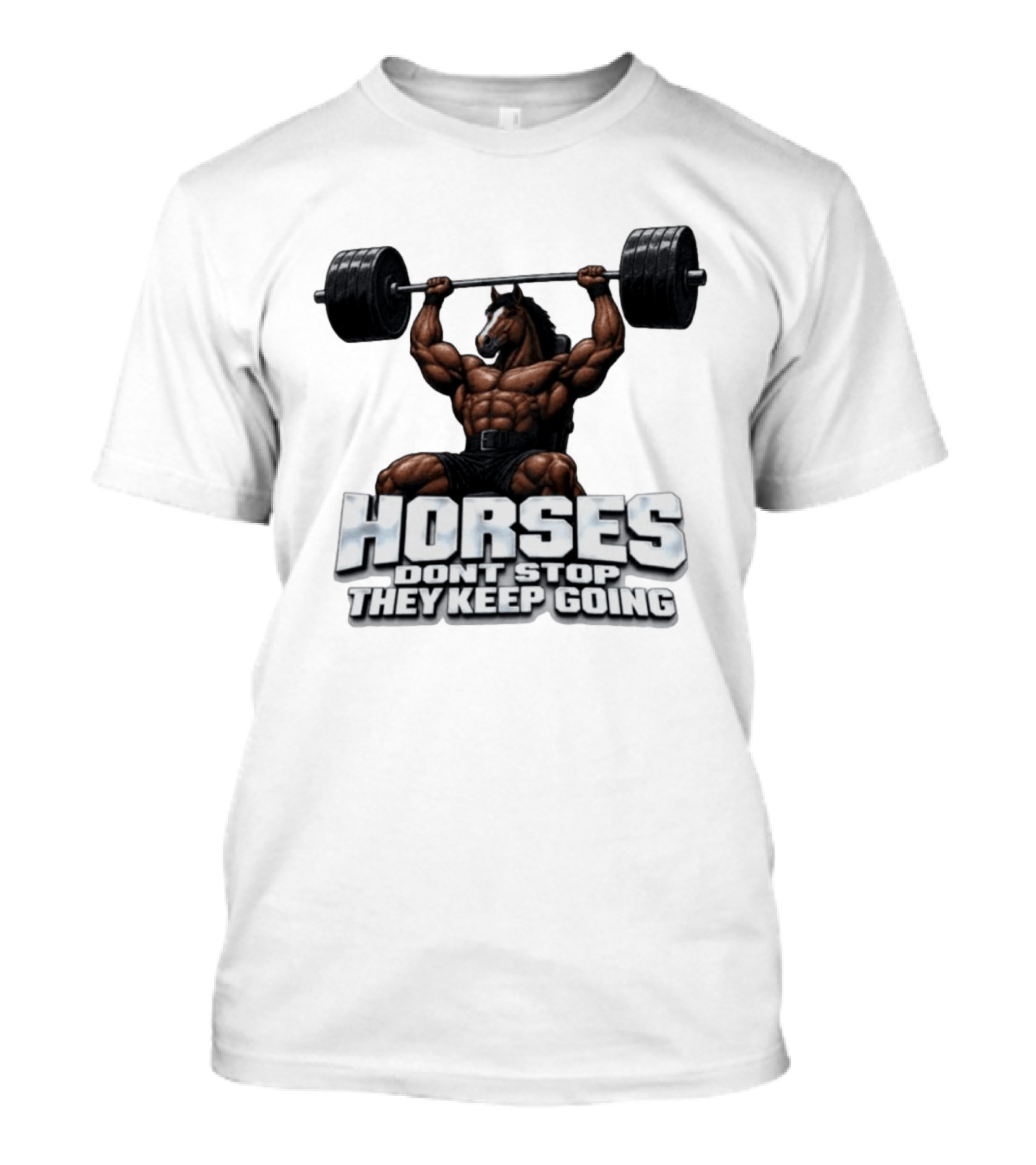 Horses Don't Stop They Keep Going Bodybuilder Lifting Weights T-Shirt
