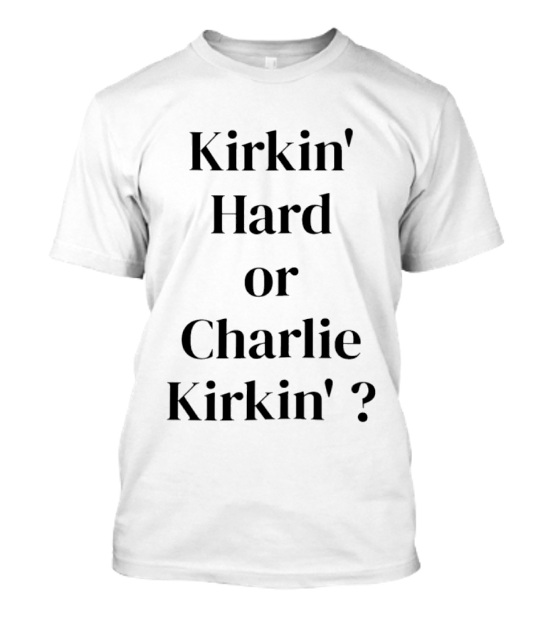 Kirkin' Hard Or Charlie Kirkin' Turning Point USA T-Shirt