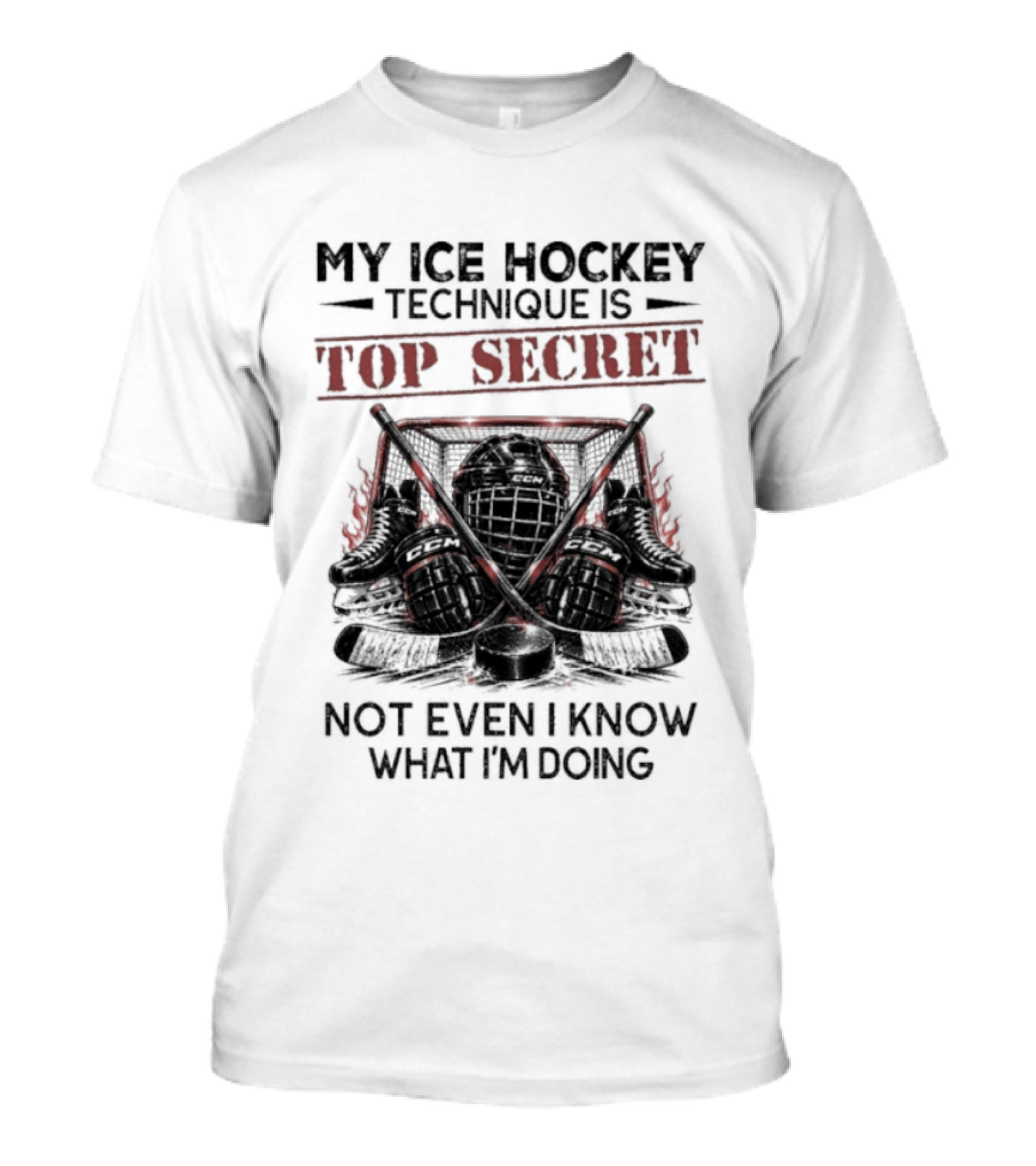 My Ice Hockey Technique Is Top Secret Not Even I Know What I'm Doing Hockey Humor T-Shirt