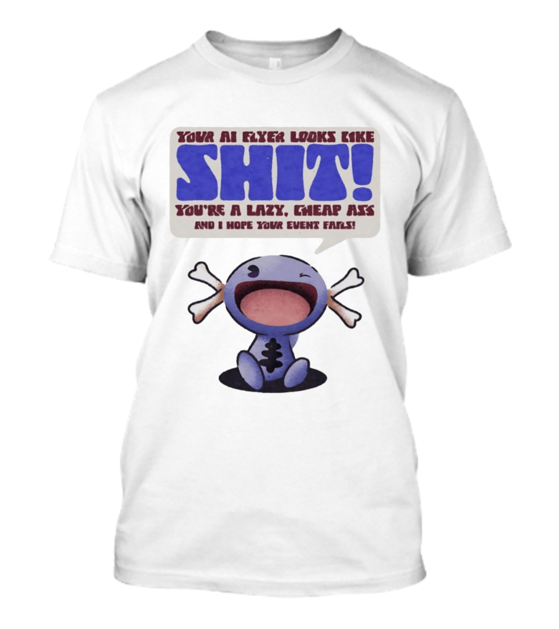 Paldean Wooper Your AI Flyer Looks Like Shit You're A Lazy Cheap Ass And I Hope Your Event Fails T-Shirt