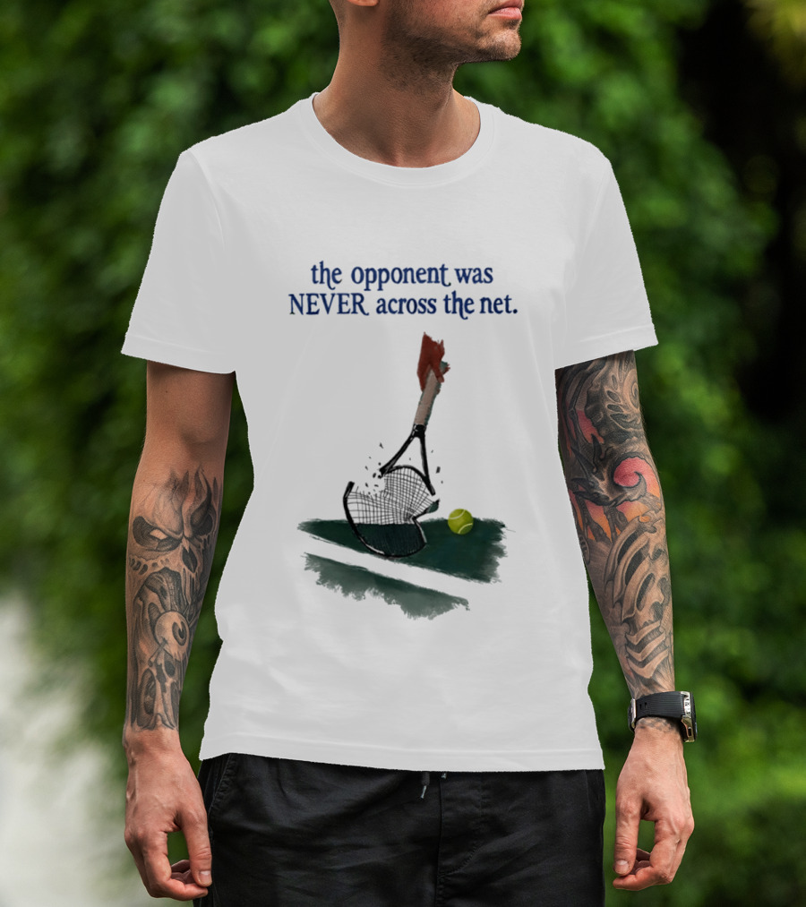 The Opponent Was Never Across The Net Tennis Humour Broken Racket T-Shirt