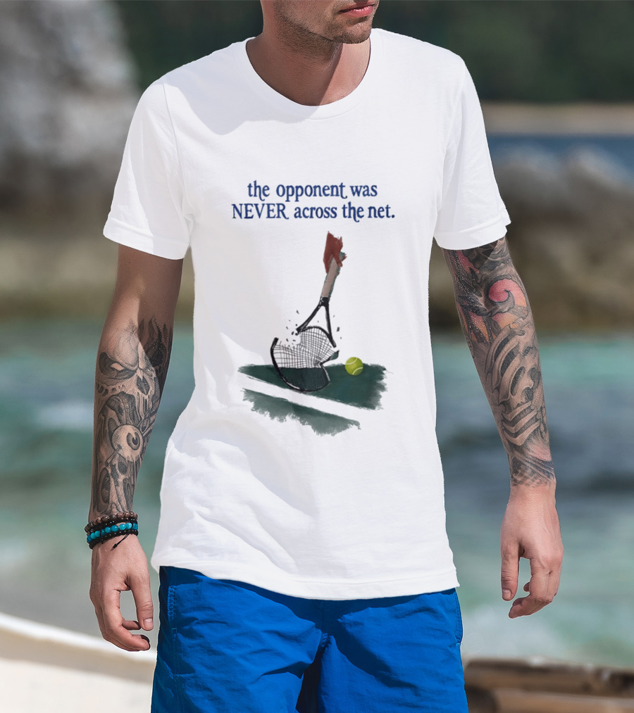The Opponent Was Never Across The Net Tennis Humour Broken Racket T-Shirt