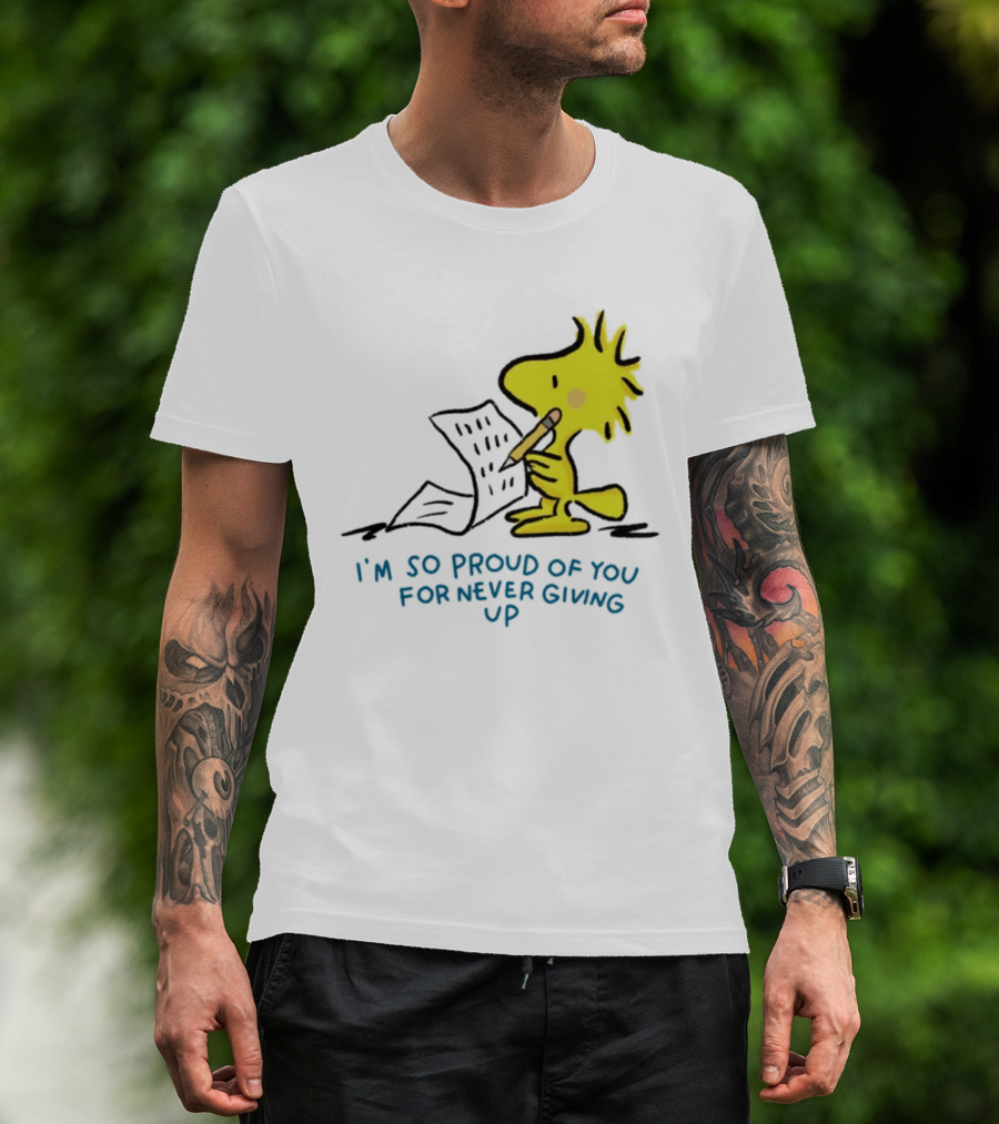 Woodstock Proud Of You For Never Giving Up Motivation T-Shirt