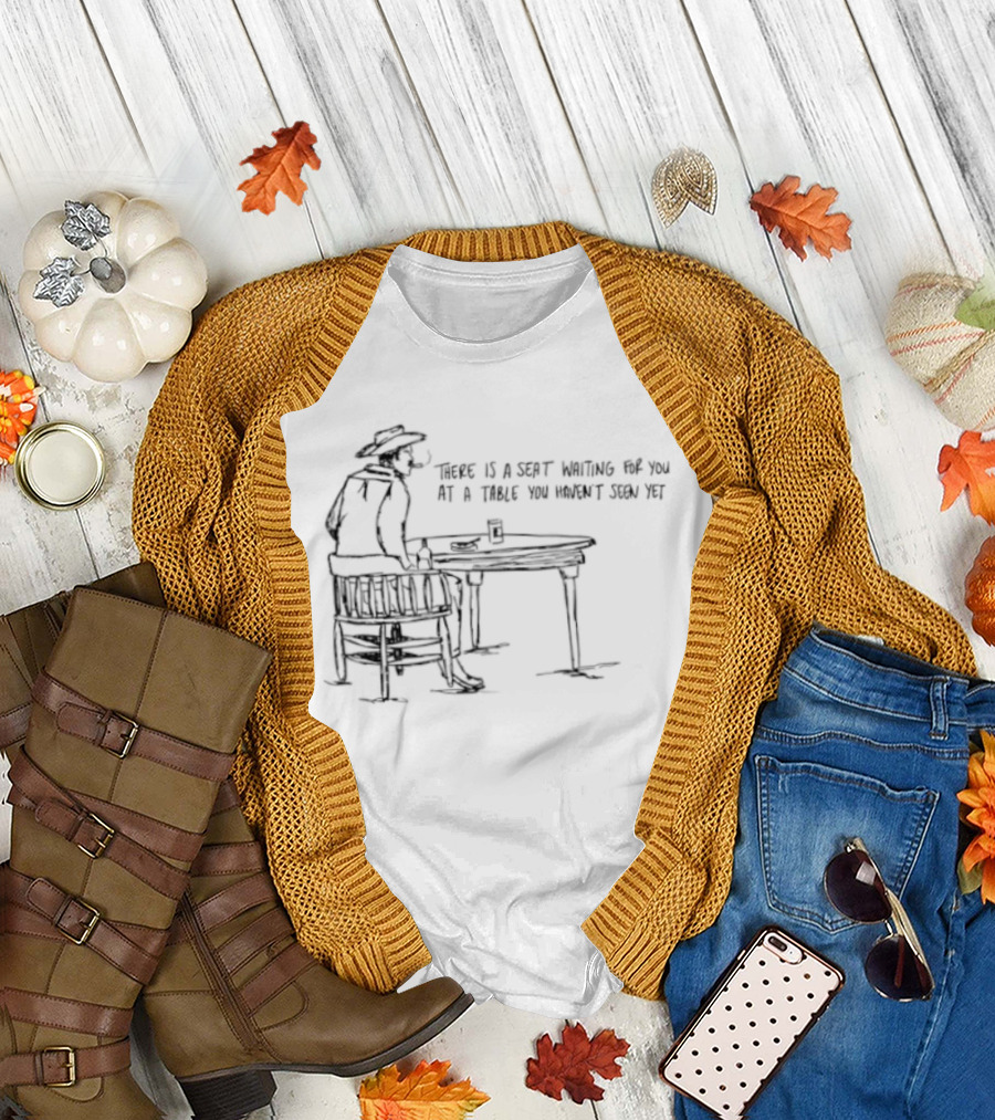 Cowboy There Is A Seat Waiting For You At A Table You Haven't Seen Yet Cowboy Art Drawing T-Shirt