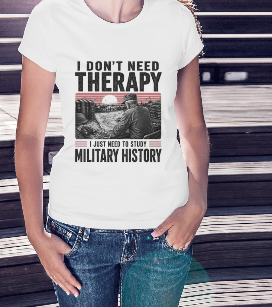 I Don't Need Therapy I Just Need To Study Military History Sunset Scene T-Shirt