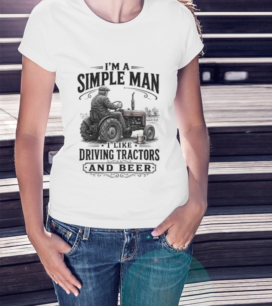I'm A Simple Man I Like Driving Tractors And Beer T-Shirt