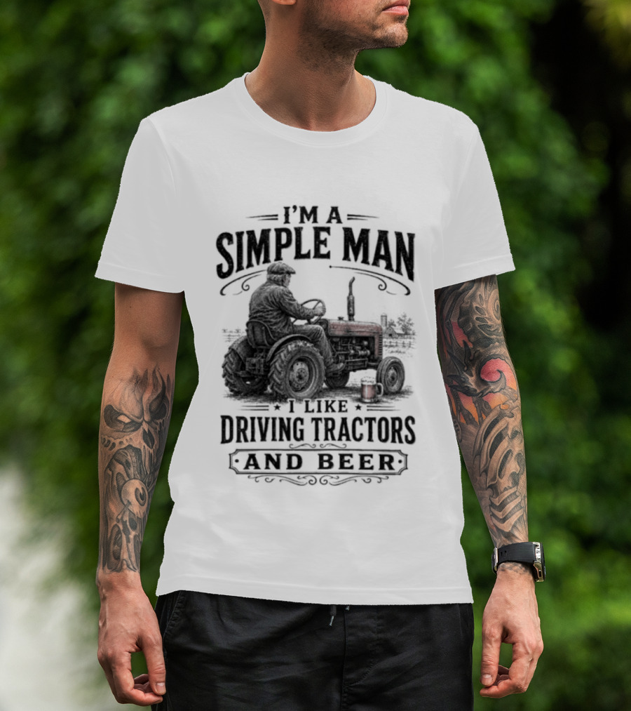 I'm A Simple Man I Like Driving Tractors And Beer T-Shirt