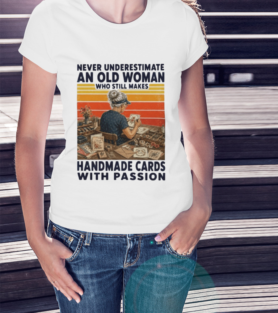 Never Underestimate An Old Woman Who Still Makes Handmade Cards With Passion Vintage Crafting Scene T-Shirt