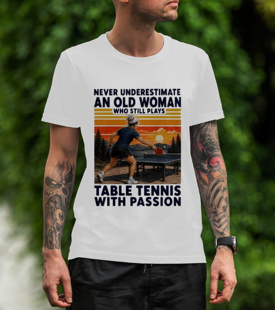 Never Underestimate An Old Woman Playing Table Tennis With Passion T-Shirt