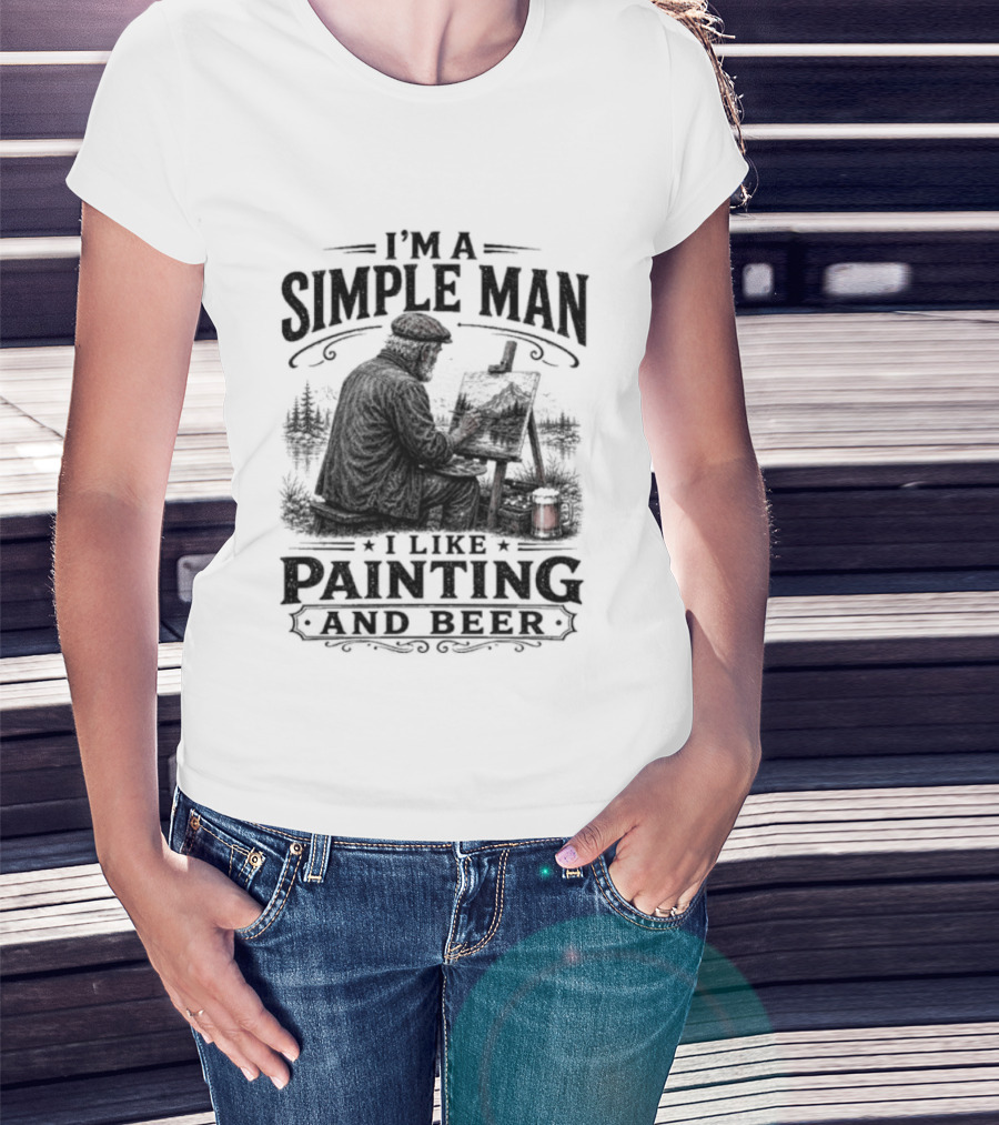 I'm A Simple Man I Like Painting And Beer T-Shirt