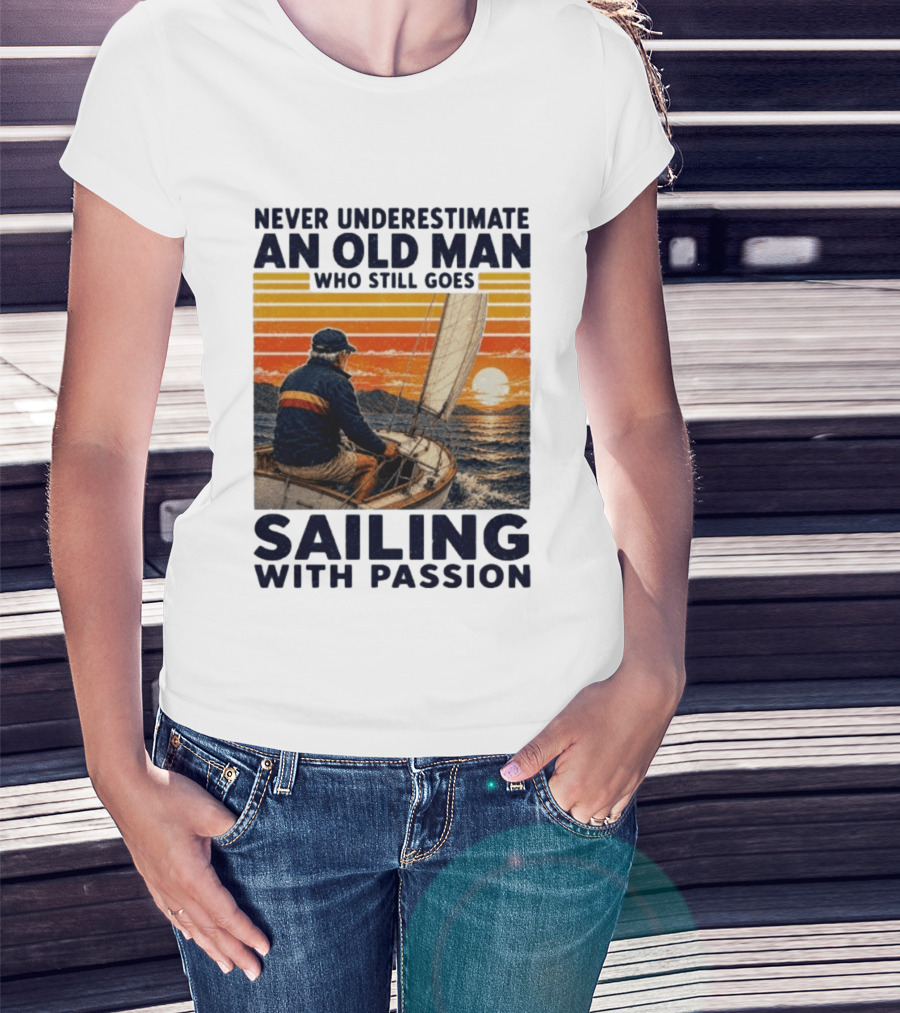 Never Underestimate An Old Man Who Still Goes Sailing With Passion Vintage Sunset Sailboat T-Shirt