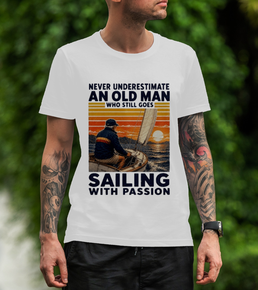 Never Underestimate An Old Man Who Still Goes Sailing With Passion Vintage Sunset Sailboat T-Shirt