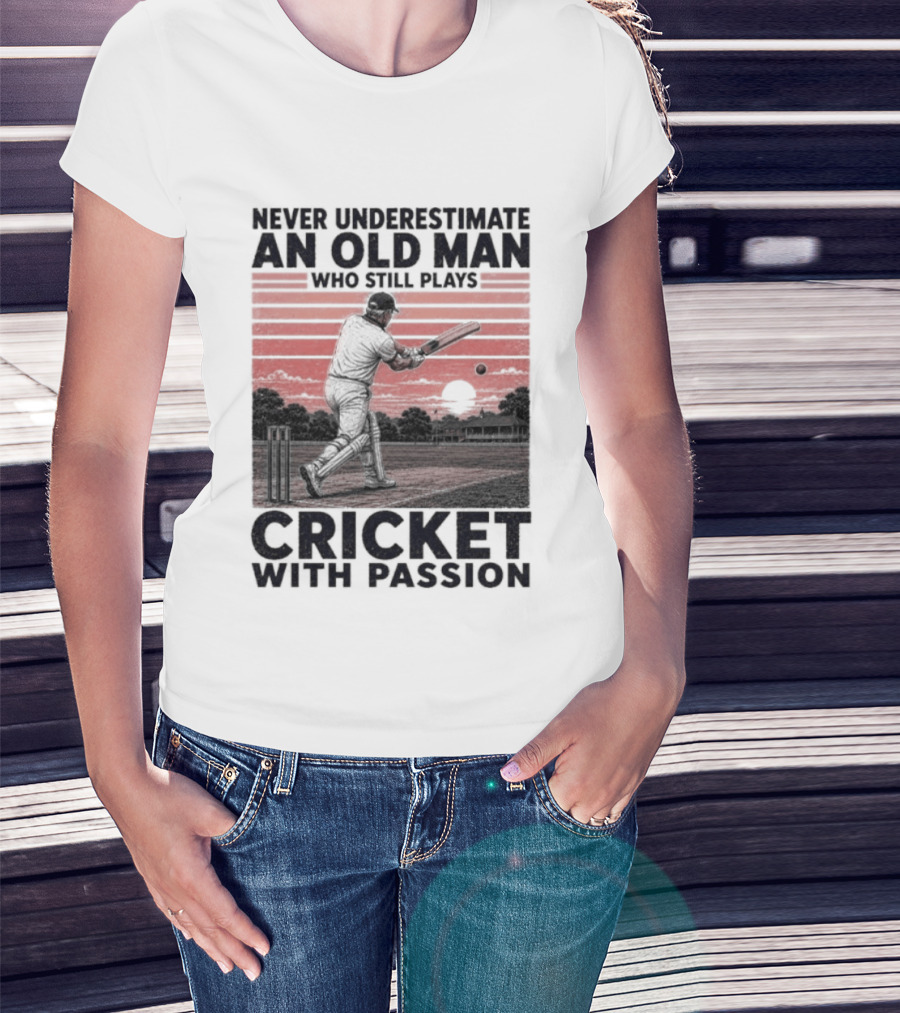 Never Underestimate An Old Man Who Still Plays Cricket With Passion T-Shirt