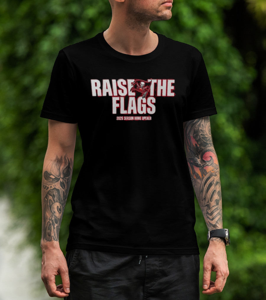 Raise The Flags Buccaneers 2026 Season Home Opener T-Shirt