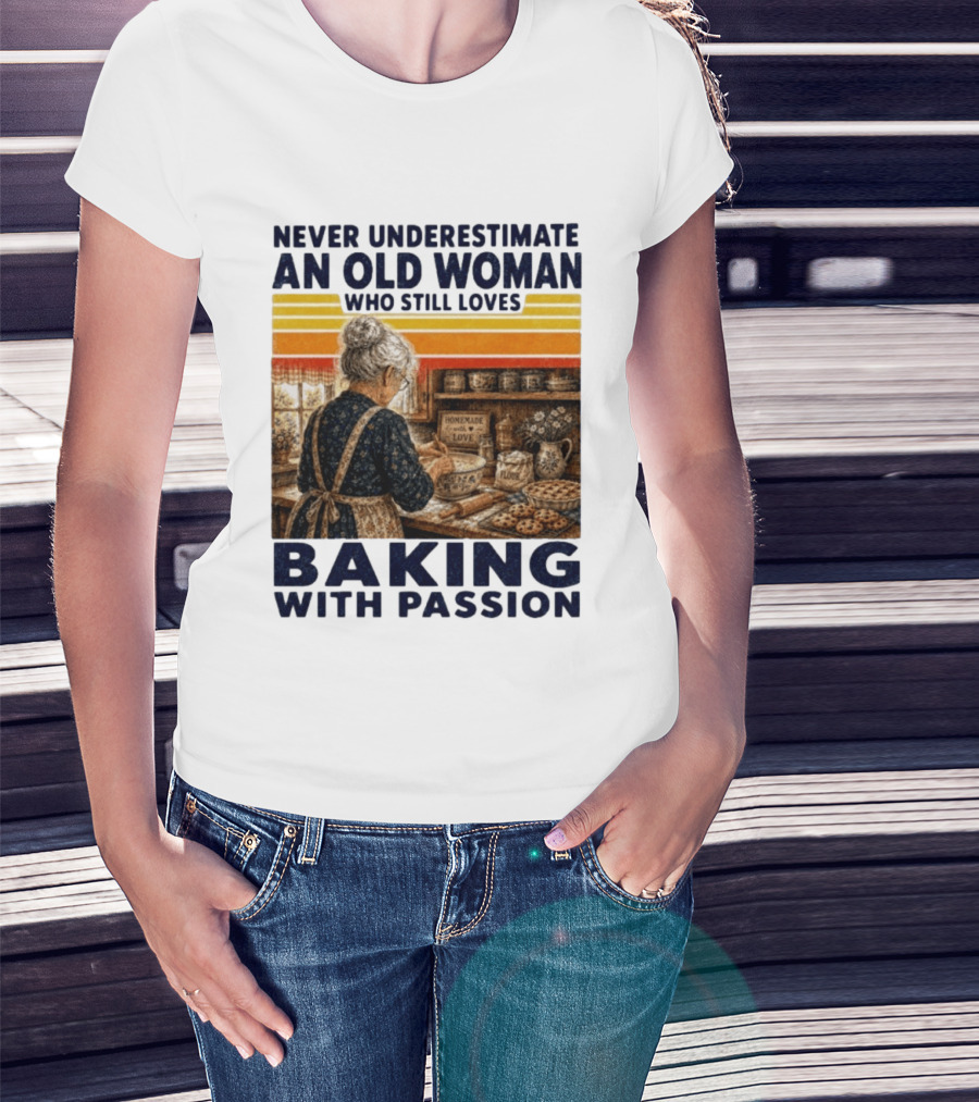 Never Underestimate An Old Woman Who Still Loves Baking With Passion T-Shirt