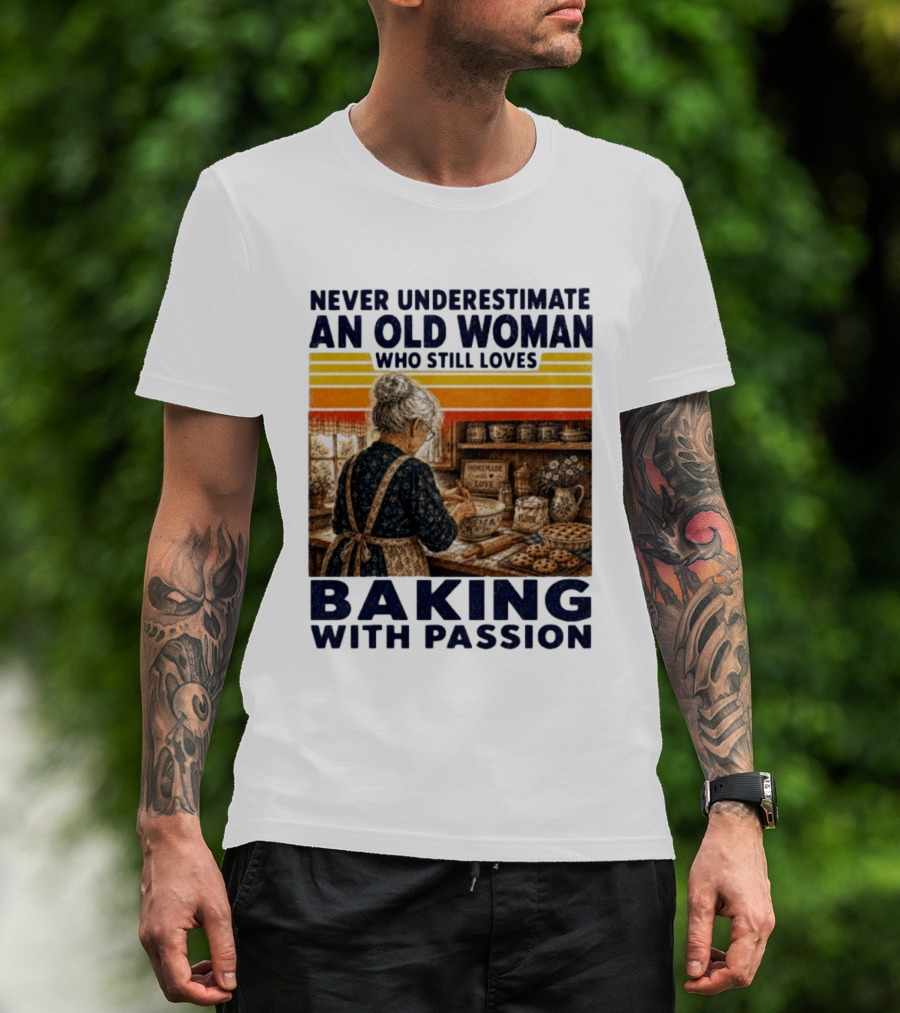 Never Underestimate An Old Woman Who Still Loves Baking With Passion T-Shirt