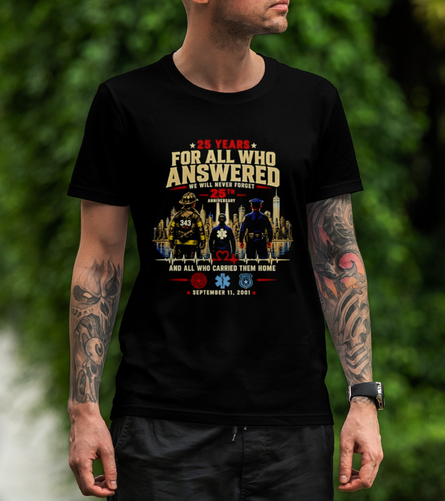 25 Years For All Who Answered 9/11 We Will Never Forget Memorial Day September 11 2001 Anniversary T-Shirt