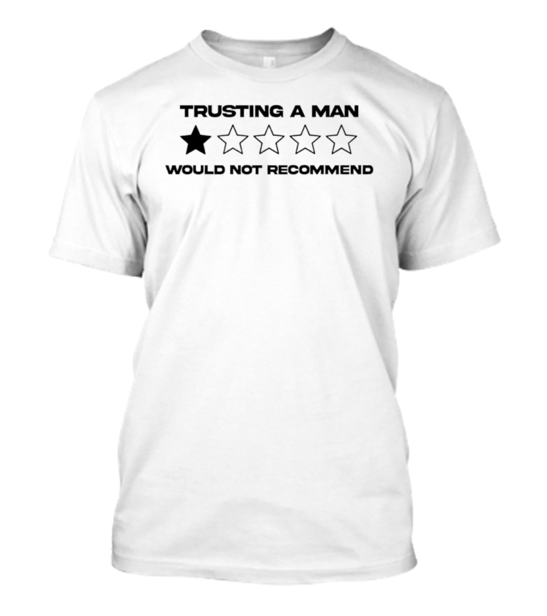 Trusting A Man 1 Star Would Not Recommend T-Shirt