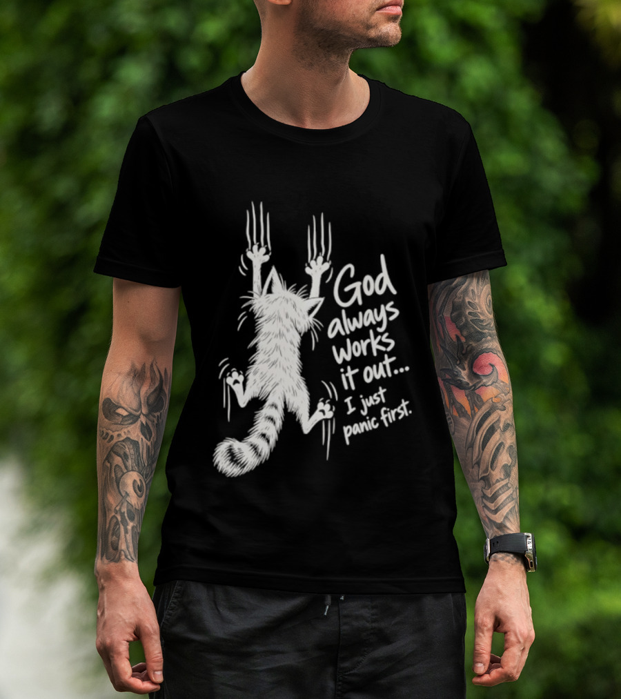 God Always Works It Out I Just Panic First Cat Scratching Wall T-Shirt