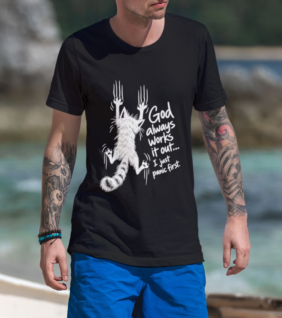 God Always Works It Out I Just Panic First Cat Scratching Wall T-Shirt