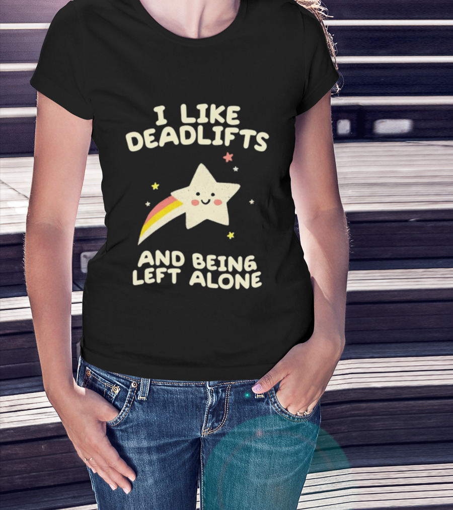 I Like Deadlifts And Being Left Alone Cute Star And Rainbow T-Shirt