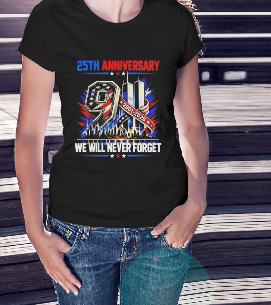 25th Anniversary 9.11 2001 2026 We Will Never Forget Memorial T-Shirt