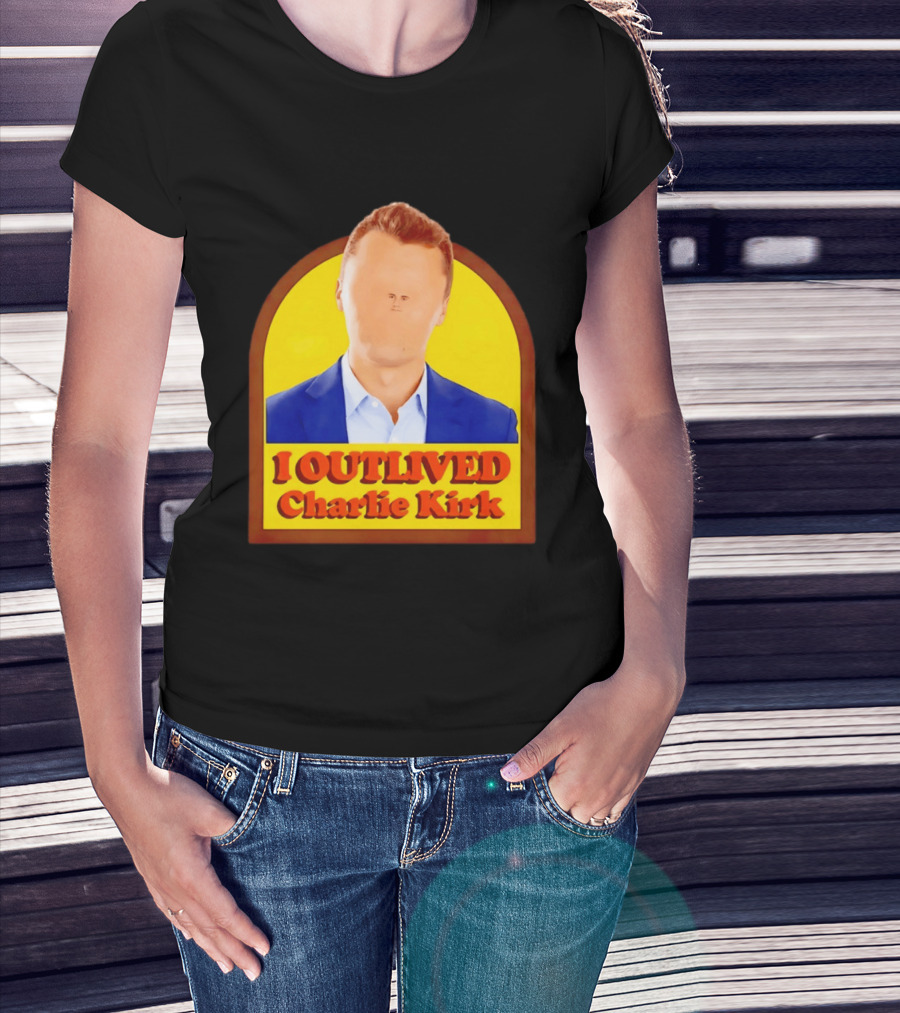 I Outlived Charlie Kirk Meme T-Shirt