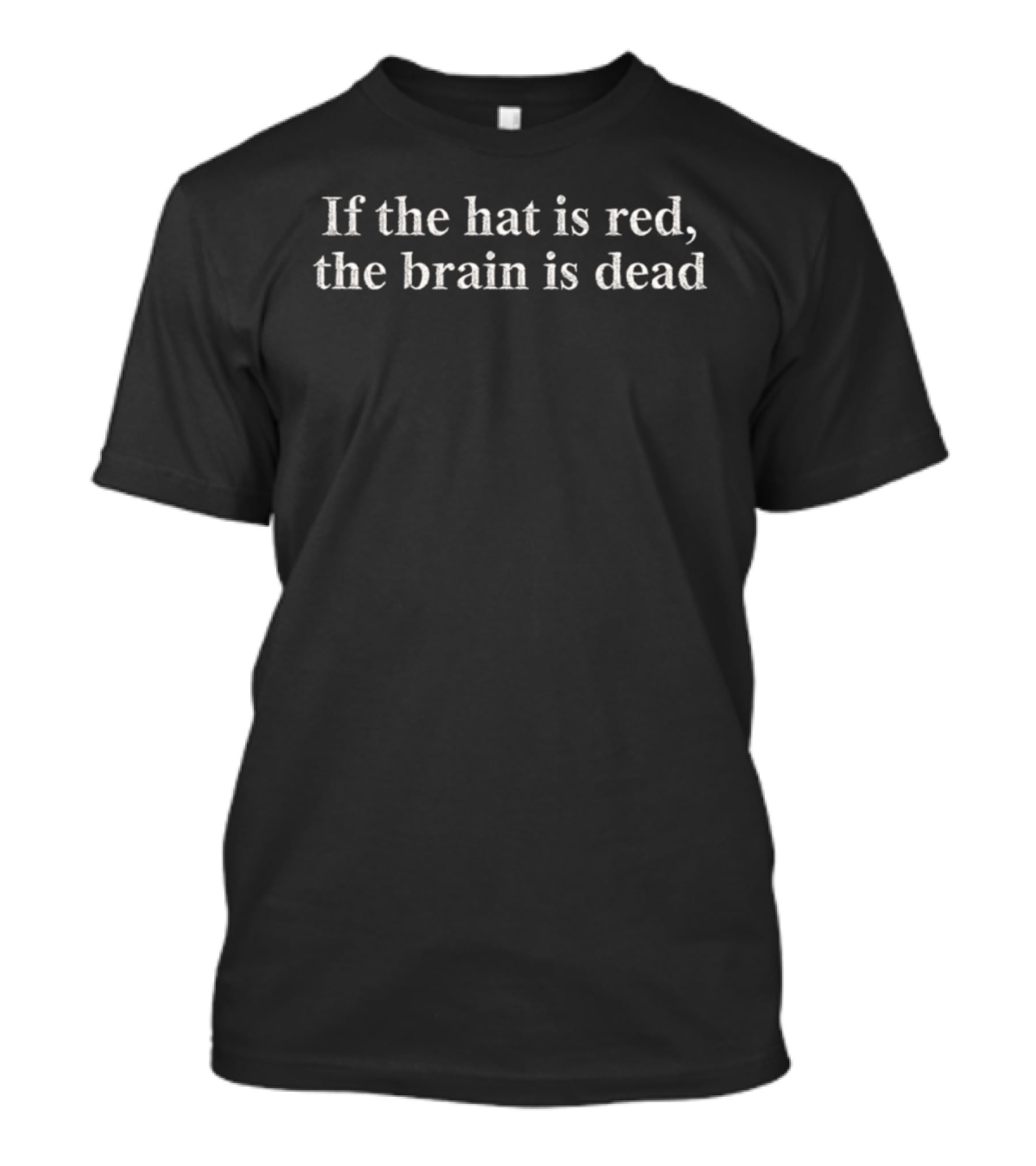 If The Hat Is Red The Brain Is Dead T-Shirt