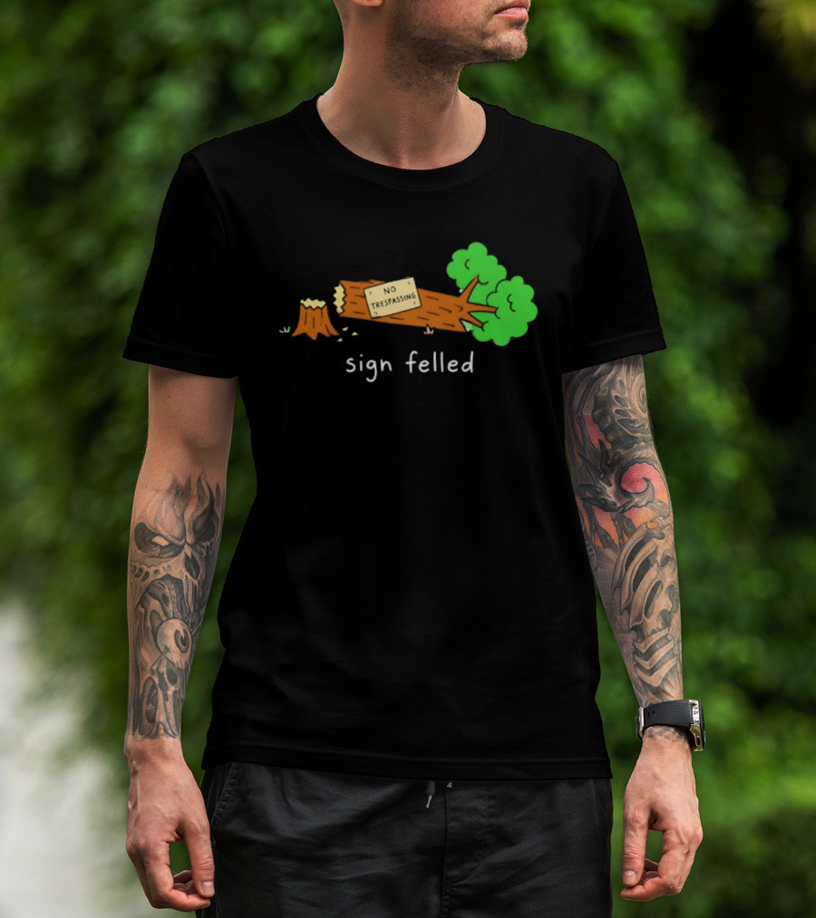No Trespassing Sign Felled Tree Pun Sign Felled T-Shirt