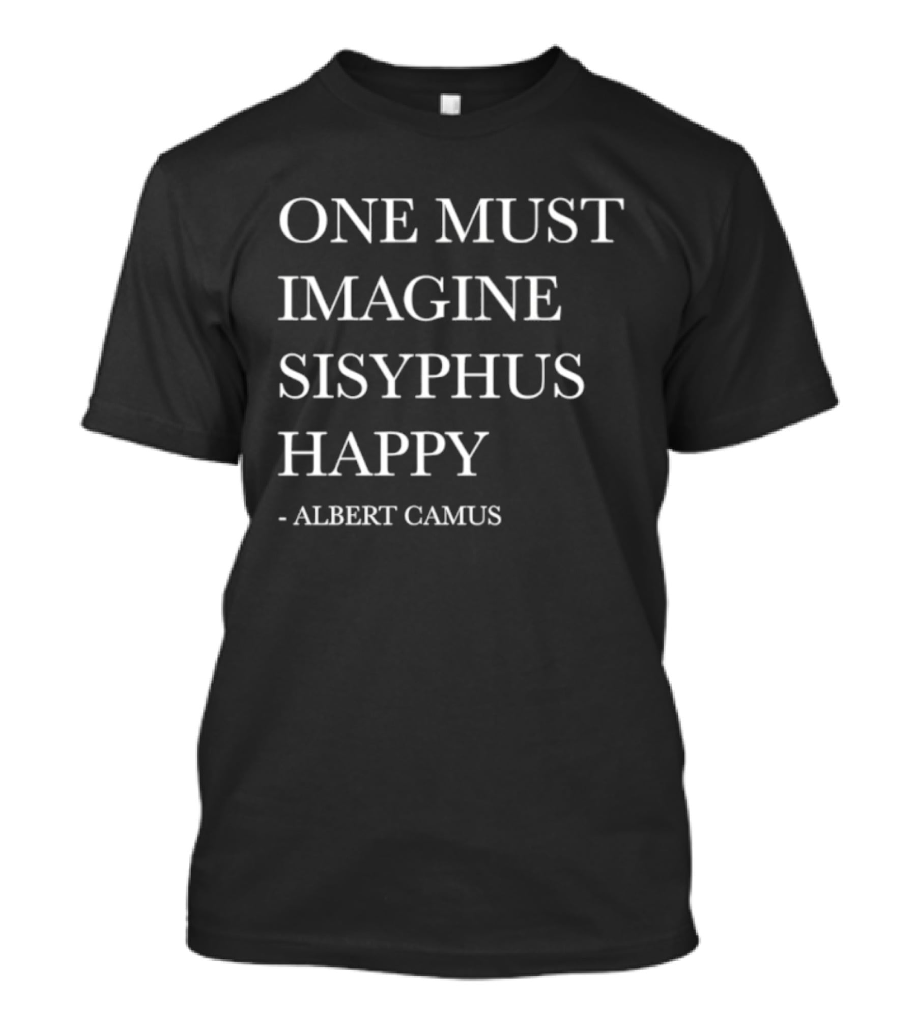 One Must Imagine Sisyphus Happy Albert Camus T-Shirt