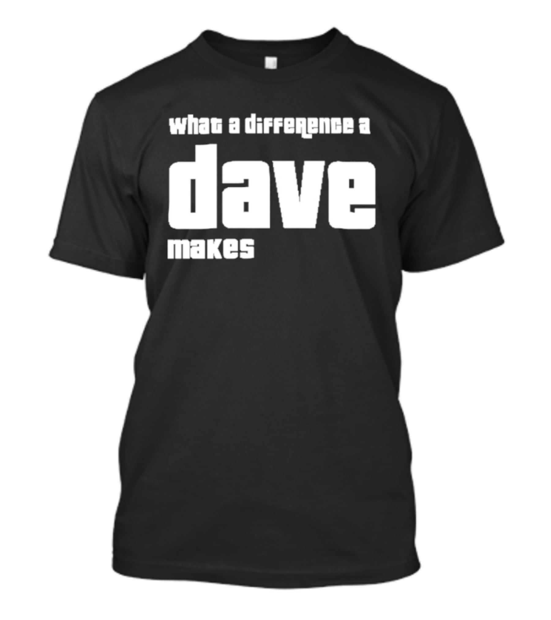 What A Difference A Dave Makes T-Shirt
